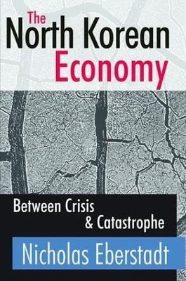 The North Korean Economy: Between Crisis and Catastrophe - Nicholas Eberstadt - cover