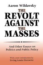 The Revolt Against the Masses: And Other Essays on Politics and Public Policy