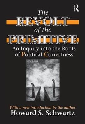 The Revolt of the Primitive: An Inquiry into the Roots of Political Correctness - cover