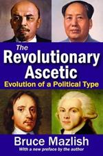 The Revolutionary Ascetic: Evolution of a Political Type