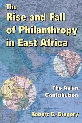 The Rise and Fall of Philanthropy in East Africa: The Asian Contribution - Howard Schwartz,Robert G. Gregory - cover