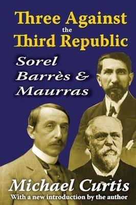 Three Against the Third Republic: Sorel, Barres and Maurras - Michael Curtis - cover