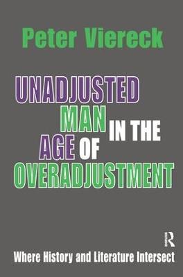 Unadjusted Man in the Age of Overadjustment: Where History and Literature Intersect - Peter Viereck - cover