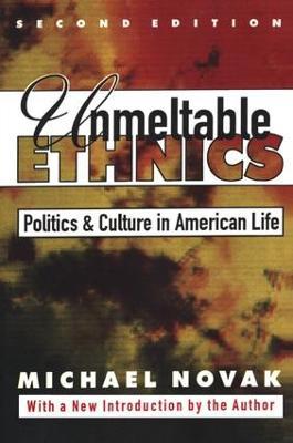 Unmeltable Ethnics: Politics and Culture in American Life - Michael Novak - cover