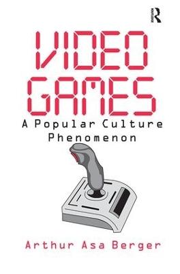 Video Games: A Popular Culture Phenomenon - Arthur Asa Berger - cover