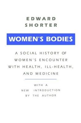 Women's Bodies: A Social History of Women's Encounter with Health, Ill-Health and Medicine - Edward Shorter - cover