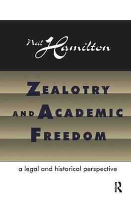 Zealotry and Academic Freedom: A Legal and Historical Perspective - Neil Hamilton - cover