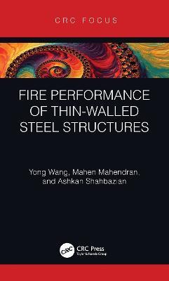Fire Performance of Thin-Walled Steel Structures - Yong Wang,Mahen Mahendran,Ashkan Shahbazian - cover