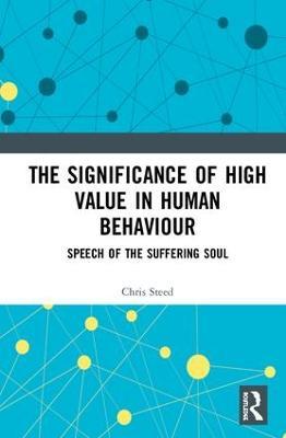 The Significance of High Value in Human Behaviour: Speech of the Suffering Soul - Chris Steed - cover
