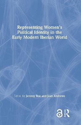 Representing Women’s Political Identity in the Early Modern Iberian World - cover
