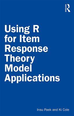 Using R for Item Response Theory Model Applications - Insu Paek,Ki Cole - cover