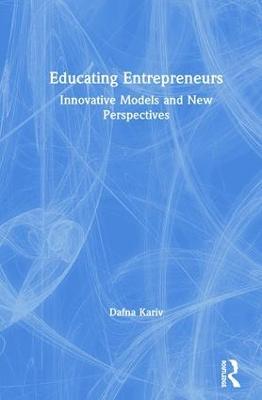 Educating Entrepreneurs: Innovative Models and New Perspectives - Dafna Kariv - cover