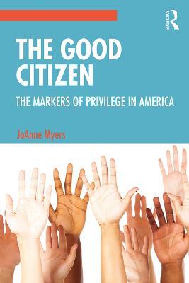The Good Citizen: The Markers of Privilege in America - JoAnne Myers - cover