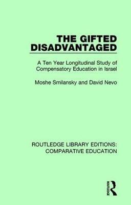 The Gifted Disadvantaged: A Ten Year Longitudinal Study of Compensatory Education in Israel - Moshe Smilansky,David Nevo - cover
