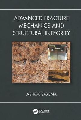 Advanced Fracture Mechanics and Structural Integrity - Ashok Saxena - cover