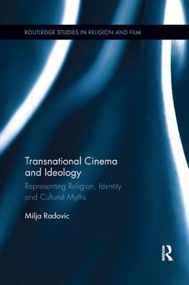 Transnational Cinema and Ideology: Representing Religion, Identity and Cultural Myths - Milja Radovic - cover