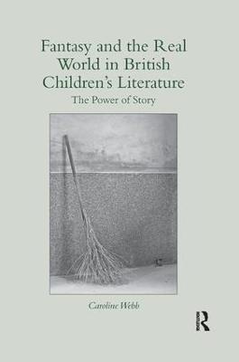 Fantasy and the Real World in British Children’s Literature: The Power of Story - Caroline Webb - cover