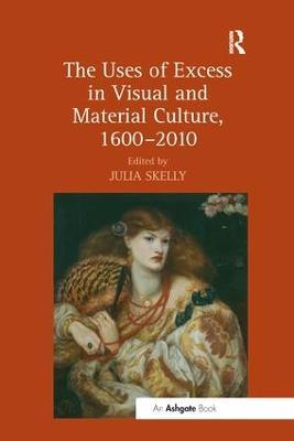 The Uses of Excess in Visual and Material Culture, 1600–2010 - cover
