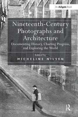 Nineteenth-Century Photographs and Architecture: Documenting History, Charting Progress, and Exploring the World - cover