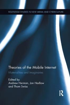 Theories of the Mobile Internet: Materialities and Imaginaries - cover