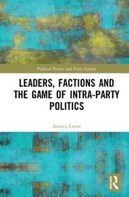 Leaders, Factions and the Game of Intra-Party Politics - Andrea Ceron - cover