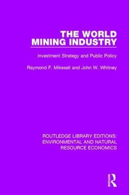 The World Mining Industry: Investment Strategy and Public Policy - Raymond F. Mikesell,John W. Whitney - cover