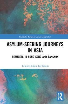 Asylum-Seeking Journeys in Asia: Refugees in Hong Kong and Bangkok - Terence Chun Tat Shum - cover