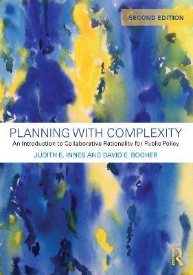 Planning with Complexity: An Introduction to Collaborative Rationality for Public Policy - Judith E. Innes,David E. Booher - cover