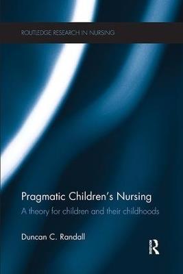 Pragmatic Children's Nursing: A Theory for Children and their Childhoods - Duncan Randall - cover