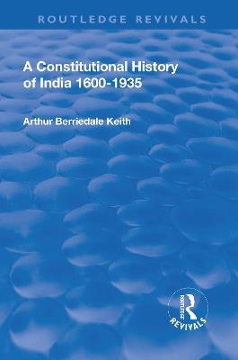 Revival: A Constitutional History of India (1936): 1600-1935 - Arthur Berriedale Keith - cover