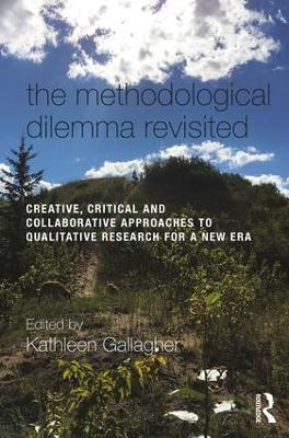 The Methodological Dilemma Revisited: Creative, Critical and Collaborative Approaches to Qualitative Research for a New Era - cover