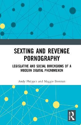 Sexting and Revenge Pornography: Legislative and Social Dimensions of a Modern Digital Phenomenon - Andy Phippen,Maggie Brennan - cover