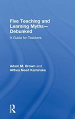 Five Teaching and Learning Myths—Debunked: A Guide for Teachers