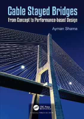 Cable Stayed Bridges: From Concept to Performance-based Design - Ayman Shama - cover