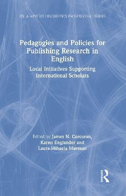 Pedagogies and Policies for Publishing Research in English: Local Initiatives Supporting International Scholars - cover