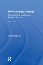 How Colleges Change: Understanding, Leading, and Enacting Change