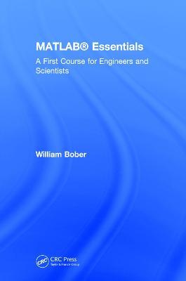 MATLAB® Essentials: A First Course for Engineers and Scientists - William Bober - cover