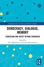 Democracy, Dialogue, Memory: Expression and Affect Beyond Consensus