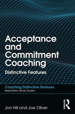Acceptance and Commitment Coaching: Distinctive Features - Jon Hill,Joe Oliver - cover