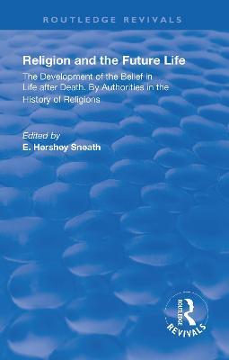 Revival: Religion and the Future Life (1922): The Development of the Belief in Life After Death By Authorities in the History of Religions - cover
