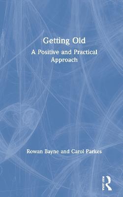 Getting Old: A Positive and Practical Approach - Rowan Bayne,Carol Parkes - cover