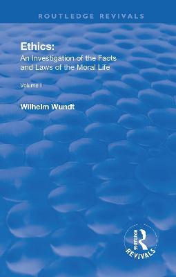 Revival: Ethics: An Investigation of the Facts and Laws of the Moral Life (1917): Volume II: Ethical Systems - Wilhelm Wundt - cover