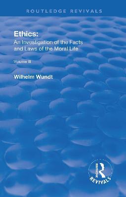 Revival: Ethics: An Investigation of the Facts and Laws of Moral Life (1914): Volume III: The Principles of Morality and the Sphere of their Validity - Wilhelm Wundt - cover