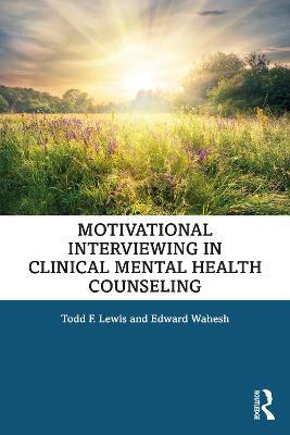 Motivational Interviewing in Clinical Mental Health Counseling - Todd F. Lewis,Edward Wahesh - cover