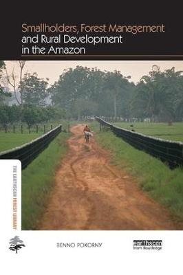 Smallholders, Forest Management and Rural Development in the Amazon - Benno Pokorny - cover