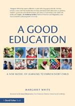 A Good Education: A New Model of Learning to Enrich Every Child