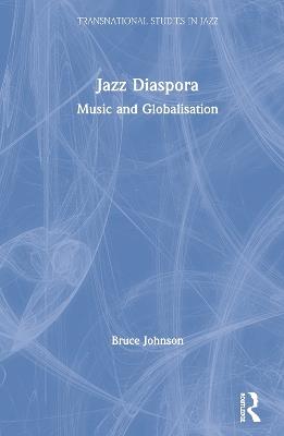 Jazz Diaspora: Music and Globalisation - Bruce Johnson - cover
