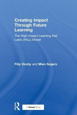 Creating Impact Through Future Learning: The High Impact Learning that Lasts (HILL) Model - Filip Dochy,Mien Segers - cover