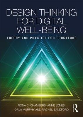Design Thinking for Digital Well-being: Theory and Practice for Educators - Fiona Chambers,Anne Jones,Orla Murphy - cover