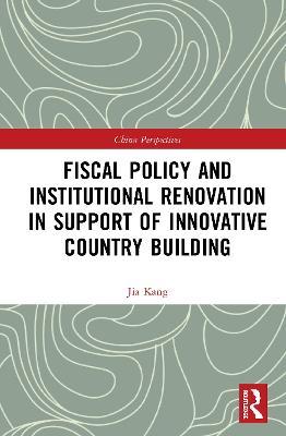 Fiscal Policy and Institutional Renovation in Support of Innovative Country Building - Jia Kang - cover